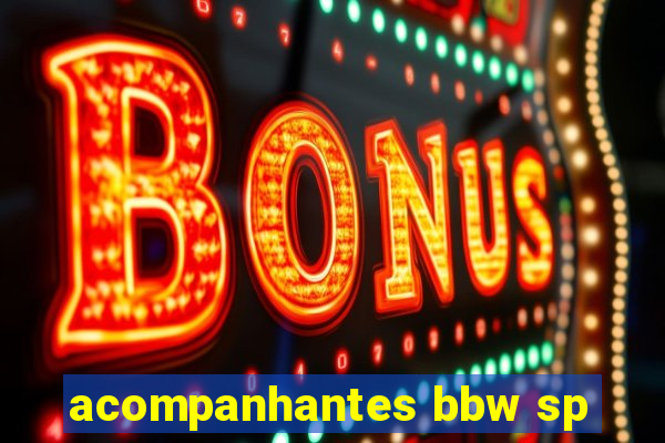 acompanhantes bbw sp